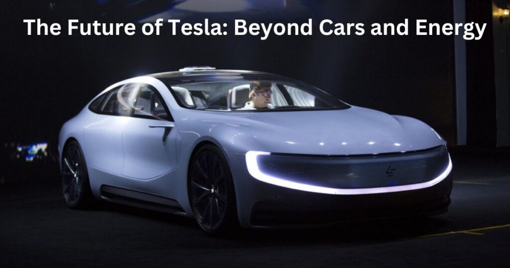 The Future of Tesla: Beyond Cars and Energy